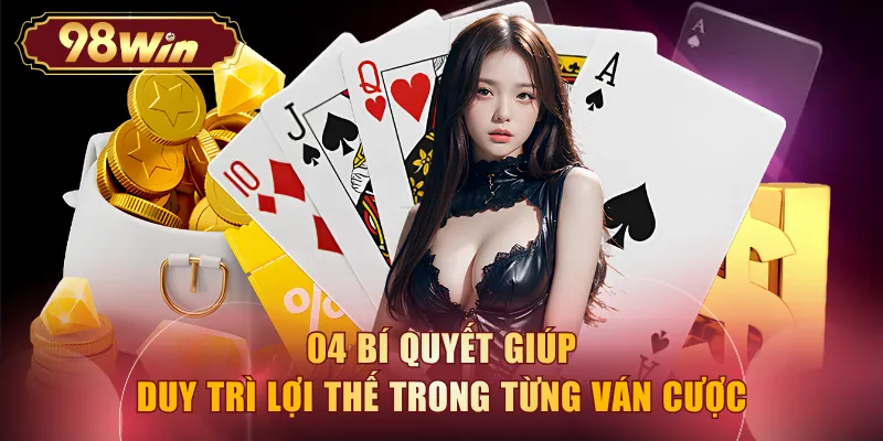 04 bí quyết giúp duy trì lợi thế trong từng ván cược