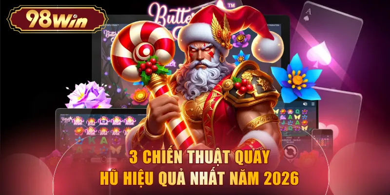 3 chiến thuật quay hũ hiệu quả nhất năm 2026