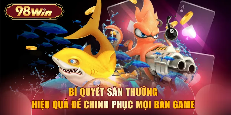 Bí quyết săn thưởng hiệu quả để chinh phục mọi bàn game