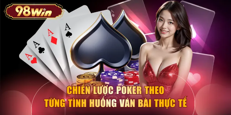 Chiến lược poker theo từng tình huống ván bài thực tế