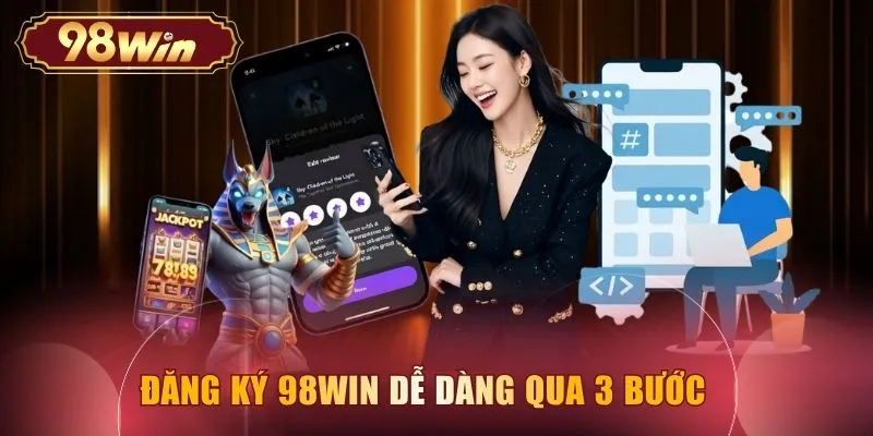 Đăng ký 98WIN dễ dàng qua 3 bước
