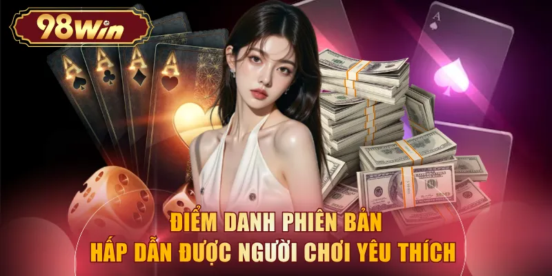 Điểm danh phiên bản hấp dẫn được người chơi yêu thích 
