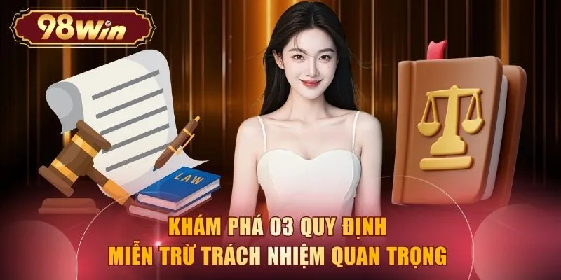 Khám phá 03 quy định miễn trừ trách nhiệm quan trọng