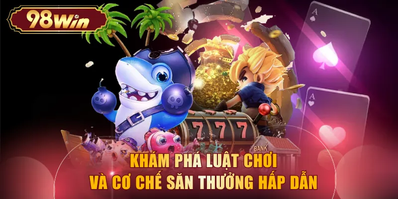 Khám phá luật chơi và cơ chế săn thưởng hấp dẫn 