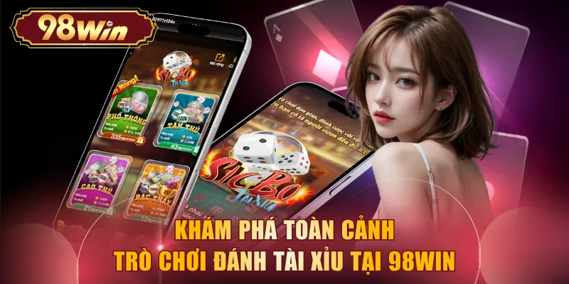 Khám phá toàn cảnh trò chơi đánh tài xỉu tại 98WIN