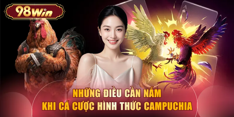 Những điều cần nắm khi cá cược hình thức Campuchia