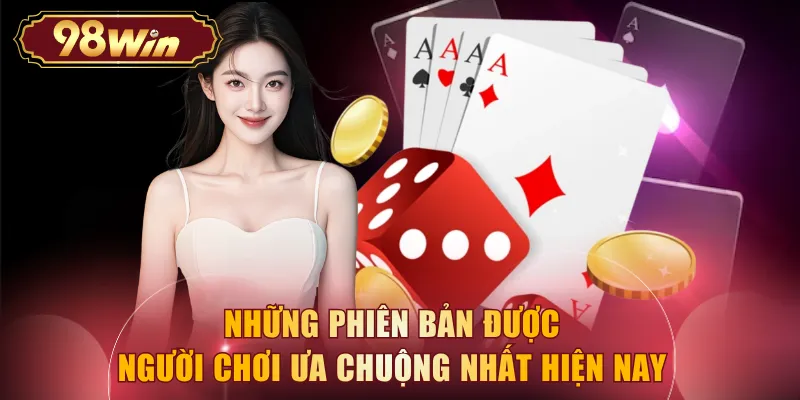 Những phiên bản được người chơi ưa chuộng nhất hiện nay