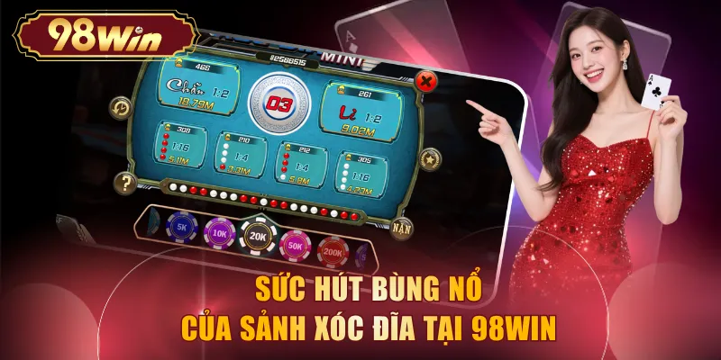 Sức hút bùng nổ của sảnh xóc đĩa tại 98WIN
