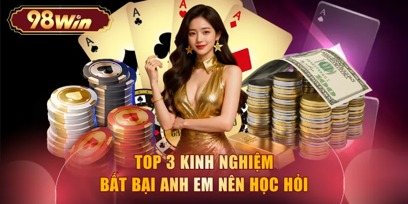 Top 3 kinh nghiệm bất bại anh em nên học hỏi