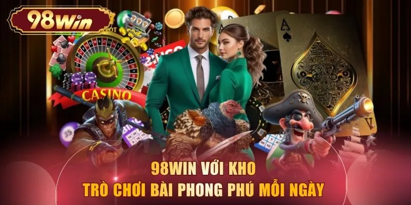 98WIN với kho trò chơi bài phong phú mỗi ngày