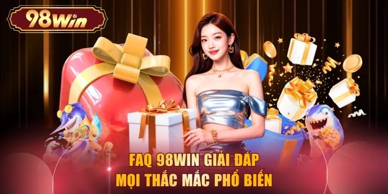 FAQ 98WIN giải đáp mọi thắc mắc phổ biến